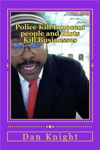 Police Kill Innocent People and Riots Kill Businesses: No Justice No Peace Because Official Crime Produces More Crime