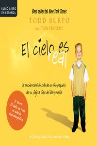 El Cielo Es Real (Heaven Is for Real): La Asombrosa Historia de Un Niï¿½o Pequeï¿½o de Su Viaje Al Cielo de Ida Y Vuelta (a Little Boy's Astounding Story of His Trip to Heaven and Back)