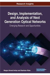 Design, Implementation, and Analysis of Next Generation Optical Networks