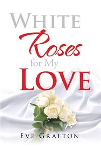 White Roses for My Love