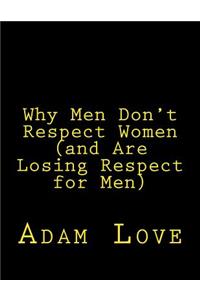 Why Men Don't Respect Women (and Are Losing Respect for Men)
