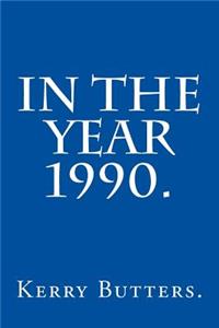 In the Year 1990.