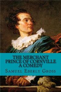 The Merchant Prince of Cornville - A Comedy