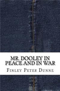 Mr. Dooley in Peace and in War