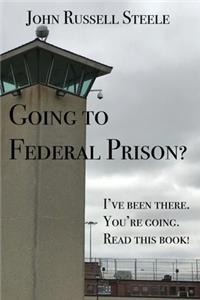 Going To Federal Prison?