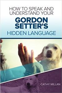How to Speak and Understand Your Gordon Setter's Hidden Language