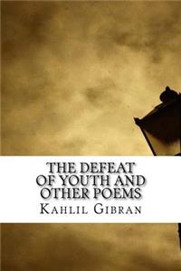 The Defeat of Youth and Other Poems
