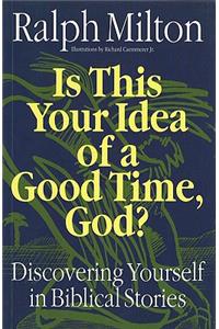 Is This Your Idea of a Good Time, God?
