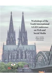 Workshops of the Tenth International AAAI Conference on Web and Social Media