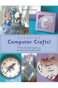 Creative Computer Crafts: 50 Fun and Useful Projects You Can Make with Any Inkjet Printer