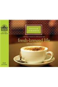 Fresh-Brewed Life: A Stirring Invitation to Wake Up Your Soul