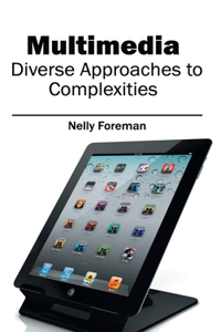 Multimedia: Diverse Approaches to Complexities