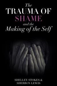 Trauma of Shame and the Making of the Self