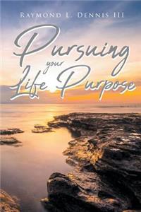 Pursuing Your Life Purpose
