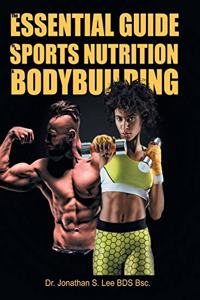 Essential Guide To Sports Nutrition And Bodybuilding