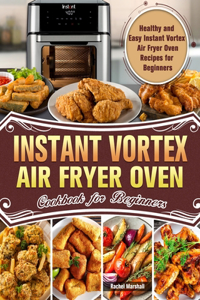 Instant Vortex Air Fryer Oven Cookbook for Beginners