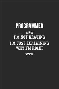 I'm Not Arguing I'm Just Explaining Why I'm Right programmer Notebook