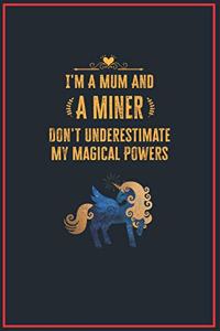 I'm a Mum and a Miner: Lined Notebook Perfect Gag Gift for a Miner with Unicorn Magical Power - 110 Pages Writing Journal, Diary, Notebook for Men & Women