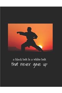 A black belt is a white belt that never gave up