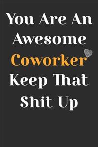 You Are An Awesome Coworker Keep That Shit Up