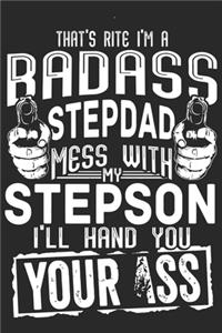 That's rite i'm a bad ass dad mess with my stepson i'll hand you your ass
