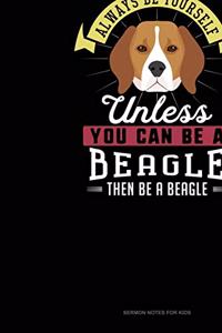 Always Be Yourself Unless You Can Be A Beagle Then Be A Beagle: Sermon Notes Journal