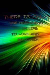 There Is Only One Happiness in Life