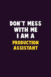 Don't Mess With Me, I Am A Production assistant