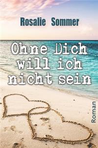 Ohne Dich will ich nicht sein