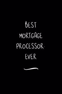 Best Mortgage Processor. Ever