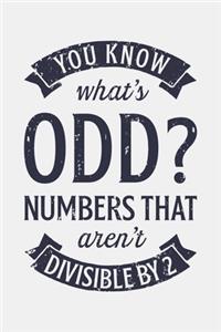 You Know Whats Odd? Numbers That Arent Divisible by 2: Math Lined Notebook, Journal, Organizer, Diary, Composition Notebook, Gifts for Mathematicians and Math Lovers