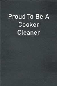 Proud To Be A Cooker Cleaner