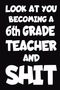 Look at You Becoming a 6th Grade Teacher and Shit