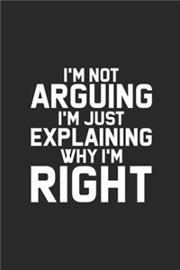 I'm Not Arguing I'm Just Explaining Why I'm Right