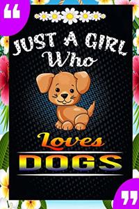 Just A Girl Who Loves Dogs