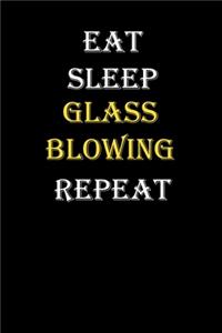 Eat, Sleep, Glass blowing, Repeat Journal