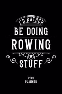 I'd Rather Be Doing Rowing Stuff 2020 Planner