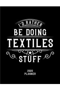 I'd Rather Be Doing Textiles Stuff 2020 Planner