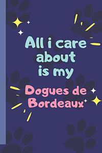 All I Care About Is My Dogues de Bordeaux- Notebook