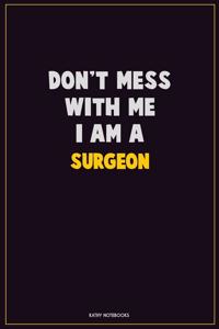 Don't Mess With Me, I Am A Surgeon