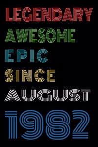 Legendary Awesome Epic Since August 1982 Notebook Birthday Gift For Women/Men/Boss/Coworkers/Colleagues/Students/Friends.