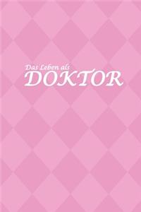 Das Leben eines Doktor: Geschenkidee für Studenten, Mediziner und Absolventen - Liniertes Notizbuch zum Abschluss - Notizheft als Tagebuch