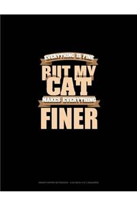 Everything Is Fine But My Cat Makes Everything Finer