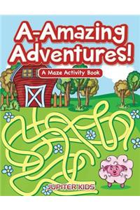 A-Amazing Adventures! A Maze Activity Book