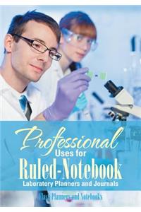 Professional Uses for Ruled-Notebook Laboratory Planners and Journals