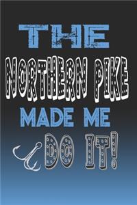 The Northern Pike Made Me Do It!