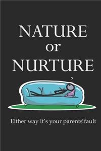 Nature or Nurture Either Way It's Your Parents' Fault