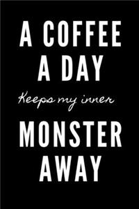 A coffee a day keeps my inner monster away