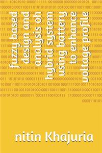 fuzzy based design and analysis oh hybrid system using battery to enhance voltage profile