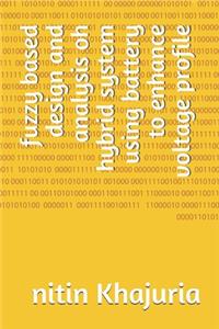 fuzzy based design and analysis oh hybrid system using battery to enhance voltage profile